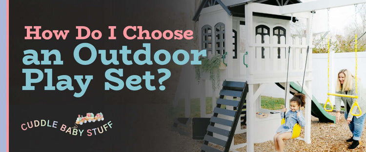 How Do I Choose an Outdoor Play Set?Outdoor Play SetCuddle Baby Stuff